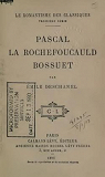 Pascal - La Rochefoucauld - Bossuet. par Deschanel