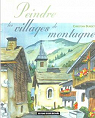 Peindre les villages de montagne par Burdet