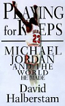 Playing for Keeps. Michael Jordan and the World He Made par Halberstam