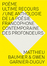 Pome/Ultime Recours/Une anthologie de la posie francophone contemporaine des profondeurs par Baumier