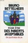 Pour tre des parents acceptables par Bettelheim
