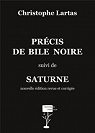 Précis de bile noire, suivi de Saturne (nouvelle édition revue et corrigée) par Lartas
