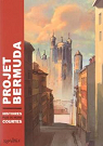 Projet Bermuda, tome 1 : Histoires plus ou moins courtes par Projet Bermuda