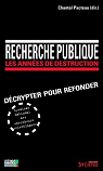 Recherche publique : les annes de destruction : Dcrypter pour refonder par Pacteau
