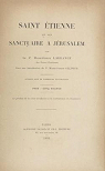 Saint tienne et son sanctuaire  Jrusalem, par le P. Marie-Joseph Lagrange,... Avec une introduction du P. Marie-Joseph Ollivier par Ollivier