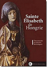 Sainte Elisabeth de Hongrie : Documents du 13e sicle par Gral