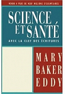 Science et Sant, avec la clef des Ecritures (Science and Health With Key to the Scriptures) par Baker Eddy
