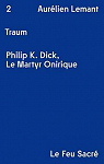 Traum : Philip K. Dick, le martyr onirique par Lemant