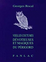 Vieilles coutumes dévotieuses et magiques du Périgord par Rocal
