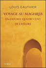Voyage au Maghreb en l'an mil quatre cent de l'Hgire par Gauthier