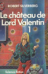 Le cycle de Majipoor - Tome 1-1 : Le château de Lord Valentin par Silverberg