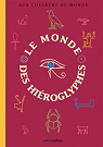Aux couleurs du Monde : Le monde mystrieux des hiroglyphes par Atlas