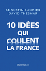 10 idées qui coulent la France par Landier