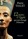 12 reines d'Egypte qui ont chang l'histoire par Tallet
