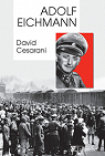 Adolf Eichmann : Comment un homme ordinaire devient un meurtrier de masse par Cesarani