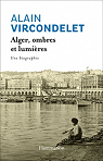 Alger, ombres et lumires : Une biographie par Vircondelet