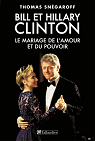 Bill et Hillary Clinton. Le mariage de l'amour et du pouvoir par Snégaroff
