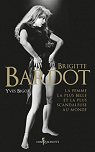 Brigitte Bardot : La femme la plus belle et la plus scandaleuse au monde par Bigot