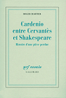Cardenio entre Cervantès et Shakespeare : Histoire d'une pièce perdue par Chartier