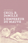 Cecil B. DeMille l'empereur du mauve par Moullet