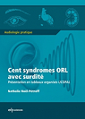 Cent syndromes ORL avec surdit : Prsentation en tableaux organiss UCOPAL par Nol-Ptroff