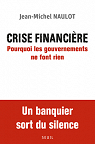 Crise financire. Pourquoi les gouvernements ne font rien par Naulot