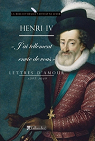 Lettres d'amour 1585-1610 : J'ai tellement envie de vous par Henri IV