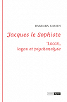 Jacques le Sophiste : Lacan, logos et psychanalyse par Cassin