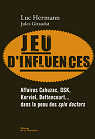 Jeu d'influences : Affaires Cahuzac, DSK, Kerviel, Bettencourt... dans la peau des spin doctors par Hermann