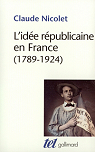 L'ide rpublicaine en France, 1789-1924 par Nicolet