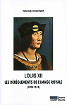 Louis XII : Les drglements de l'image royale (1498-1515) par Hochner