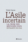 L'asile incertain : la crise des refugies juifs en France 1933-1942 par Caron