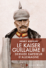 Le Kaiser Guillaume II. Dernier empereur d'Allemagne, 1859-1941 par Bogdan