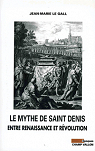 Le mythe de Saint Denis : Entre Renaissance et Rvolution par Le Gall