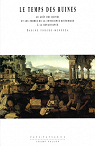 Le Temps des ruines : Le Got des ruines et les Formes de la conscience historique  la Renaissance par Forero-Mendoza