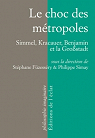 Le choc des mtropoles : Simmel, Kracauer, Benjamin par Fzessry