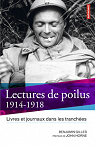 Lectures de poilus : Livres et journaux dans les tranches, 1914-1918 par Gilles