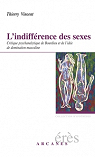 L'Indiffrence des sexes : Critique psychanalitique de Bourdieu et de l'ide de domination masculine par Vincent
