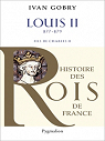 Louis II Le Bgue : Fils de Charles II le Chauve 877 - 879 par Gobry