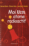 Moi, U235, atome radioactif par Bonin