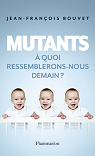 Mutants : A quoi ressemblerons-nous demain ? par Bouvet