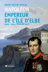 Napoléon. Empereur de l'île d'Elbe: Avril 1814 - Février 1815 par Baylac