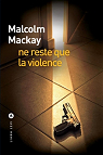 Ne reste que la violence par Mackay