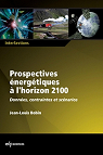 Prospectives nergtiques  l'horizon 2100 : Donnes, contraintes et scnarios par Bobin