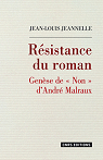 Rsistance du roman : Gense de Non d'Andr Malraux par Jeannelle