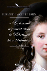 Souvenirs (1755-1842) : Les Femmes régnaient alors, la Révolution les a détrônées par Vigée Le Brun