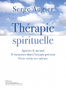 Thrapie spirituelle : Apaiser le mental, s'enraciner dans l'instant prsent, vivre selon ses valeurs par Augier