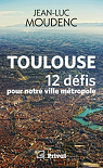 Toulouse, 12 dfis pour notre ville mtropole par Moudenc