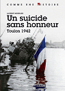 Suicide sans honneur : Toulon 1942 par Monard