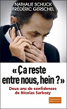 ''a reste entre nous, hein ?'' : Deux ans de confidences de Nicolas Sarkozy par Gerschel